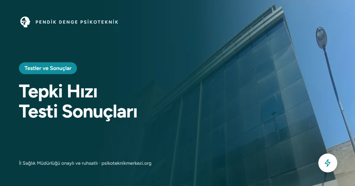 Psikoteknik tepki hızı testi sonuçlarının değerlendirilmesi