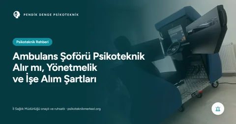 Ambulans Şoförü Psikoteknik Alır mı, Yönetmelik ve İşe Alım Şartları
