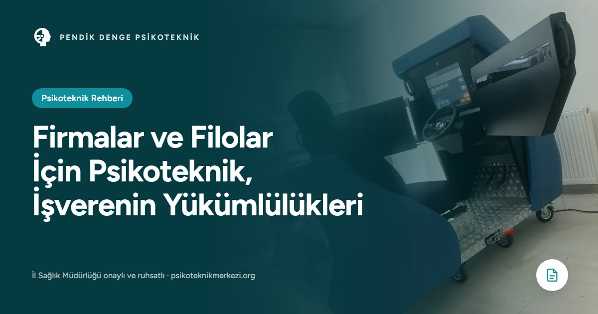 Firmalar ve Filolar İçin Psikoteknik, İşverenin Yükümlülükleri - Pendik Denge Psikoteknik Merkezi