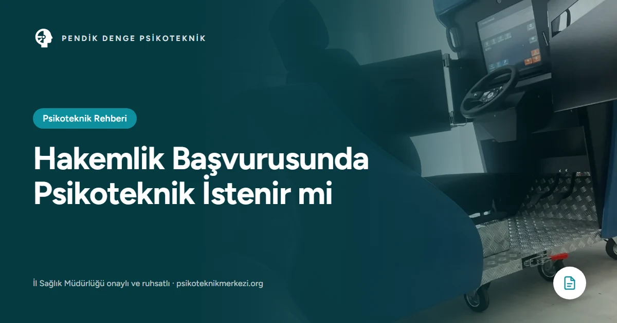 Hakemlik Başvurusunda Psikoteknik İstenir mi - Pendik Denge Psikoteknik Merkezi