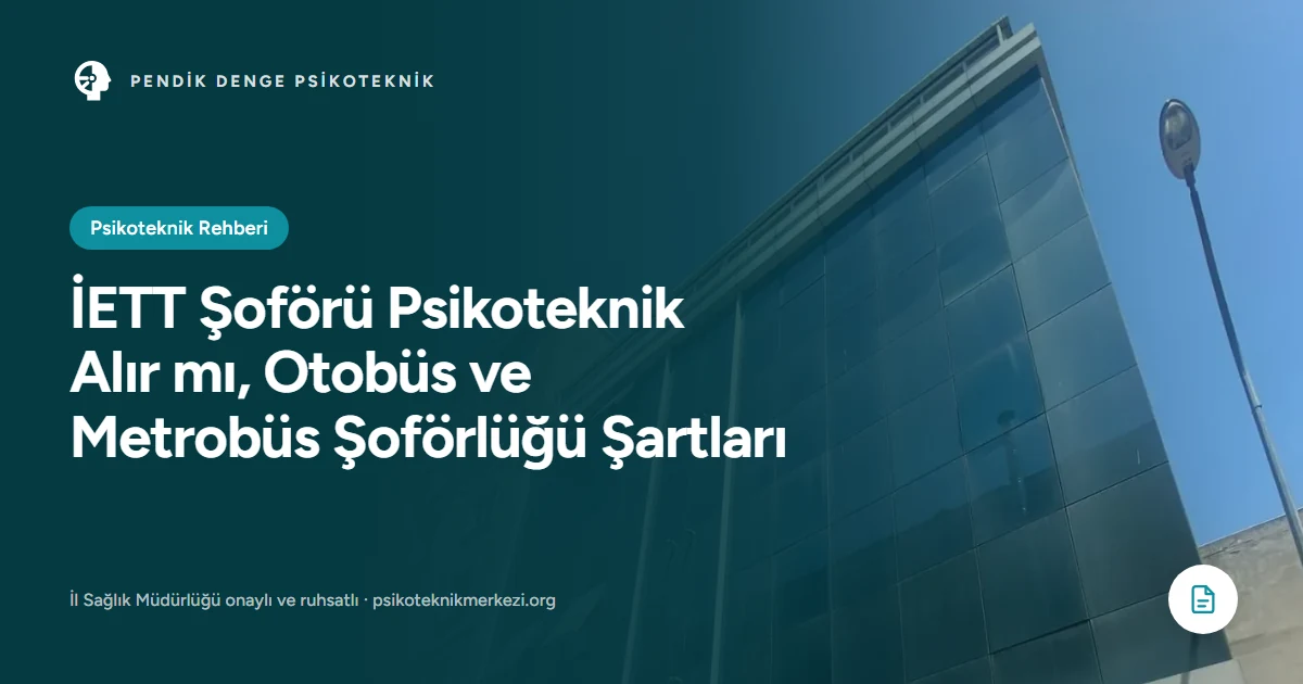 İETT Şoförü Psikoteknik Alır mı, Otobüs ve Metrobüs Şoförlüğü Şartları - Pendik Denge Psikoteknik Merkezi