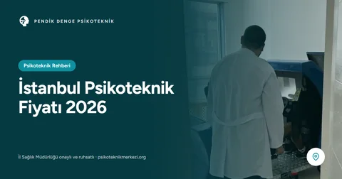 İstanbul Psikoteknik Fiyatı 2026