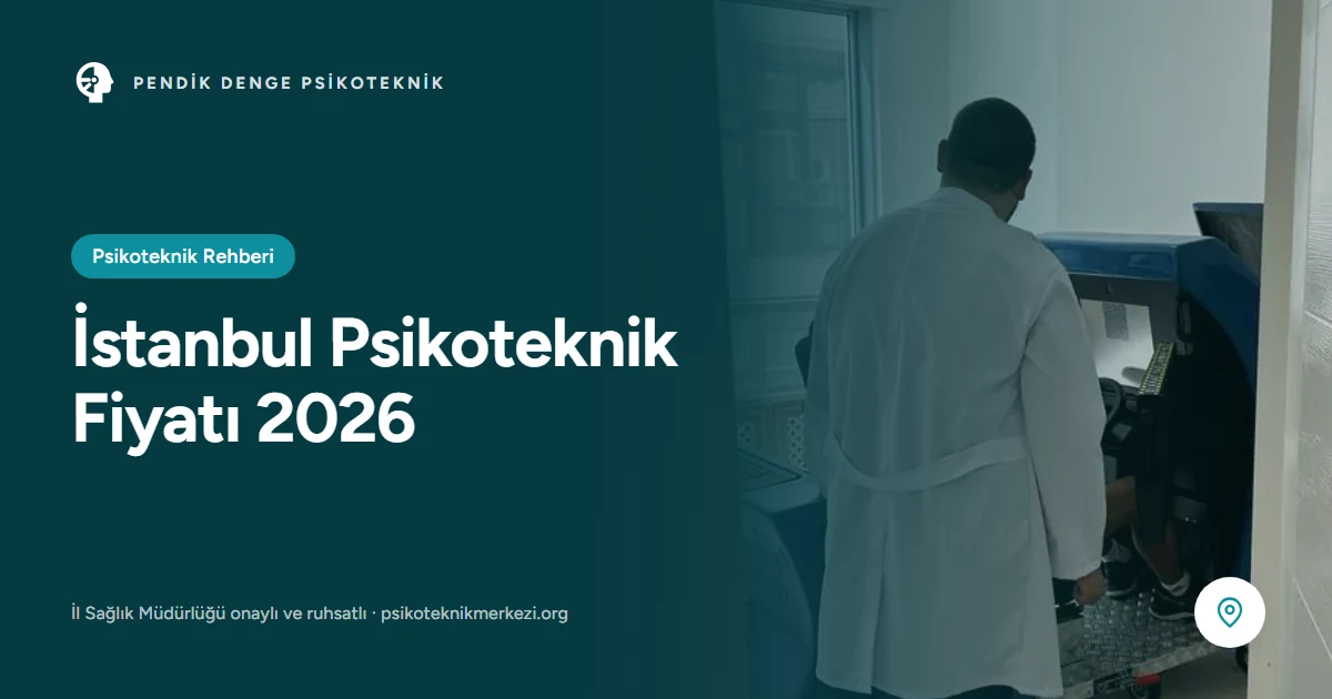 İstanbul Psikoteknik Fiyatı 2026 - Pendik Denge Psikoteknik Merkezi