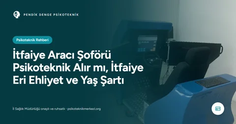 İtfaiye Aracı Şoförü Psikoteknik Alır mı, İtfaiye Eri Ehliyet ve Yaş Şartı