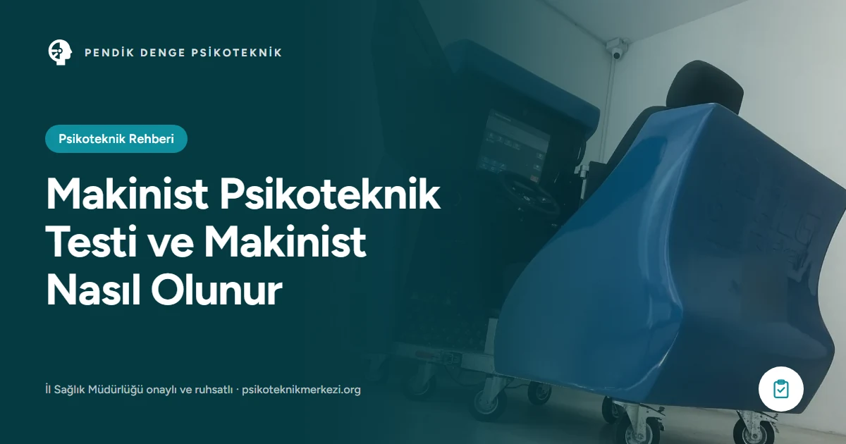 Makinist Psikoteknik Testi ve Makinist Nasıl Olunur - Pendik Denge Psikoteknik Merkezi
