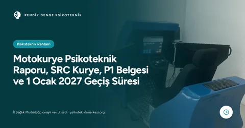 Motokurye Psikoteknik Raporu, SRC Kurye, P1 Belgesi ve 1 Ocak 2027 Geçiş Süresi