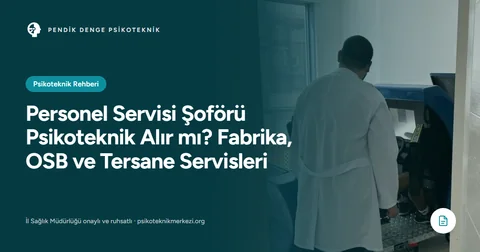 Personel Servisi Şoförü Psikoteknik Alır mı? Fabrika, OSB ve Tersane Servisleri