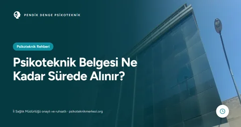 Psikoteknik Belgesi Ne Kadar Sürede Alınır?