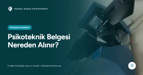 Psikoteknik Belgesi Nereden Alınır?