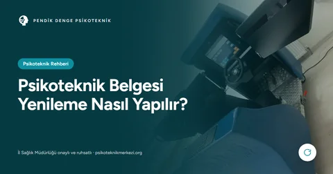 Psikoteknik Belgesi Yenileme Nasıl Yapılır?