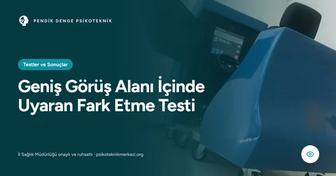 Geniş Görüş Alanı İçinde Uyaran Fark Etme Testi