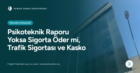 Psikoteknik Raporu Yoksa Sigorta Öder mi, Trafik Sigortası ve Kasko