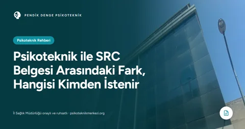 Psikoteknik ile SRC Belgesi Arasındaki Fark, Hangisi Kimden İstenir
