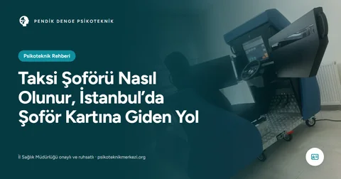 Taksi Şoförü Nasıl Olunur, İstanbul’da Şoför Kartına Giden Yol