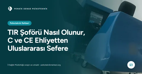 TIR Şoförü Nasıl Olunur, C ve CE Ehliyetten Uluslararası Sefere