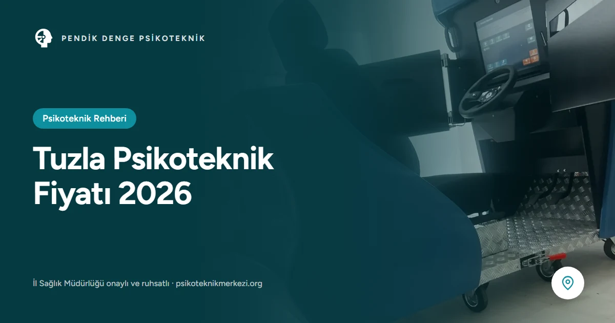 Tuzla Psikoteknik Fiyatı 2026 - Pendik Denge Psikoteknik Merkezi