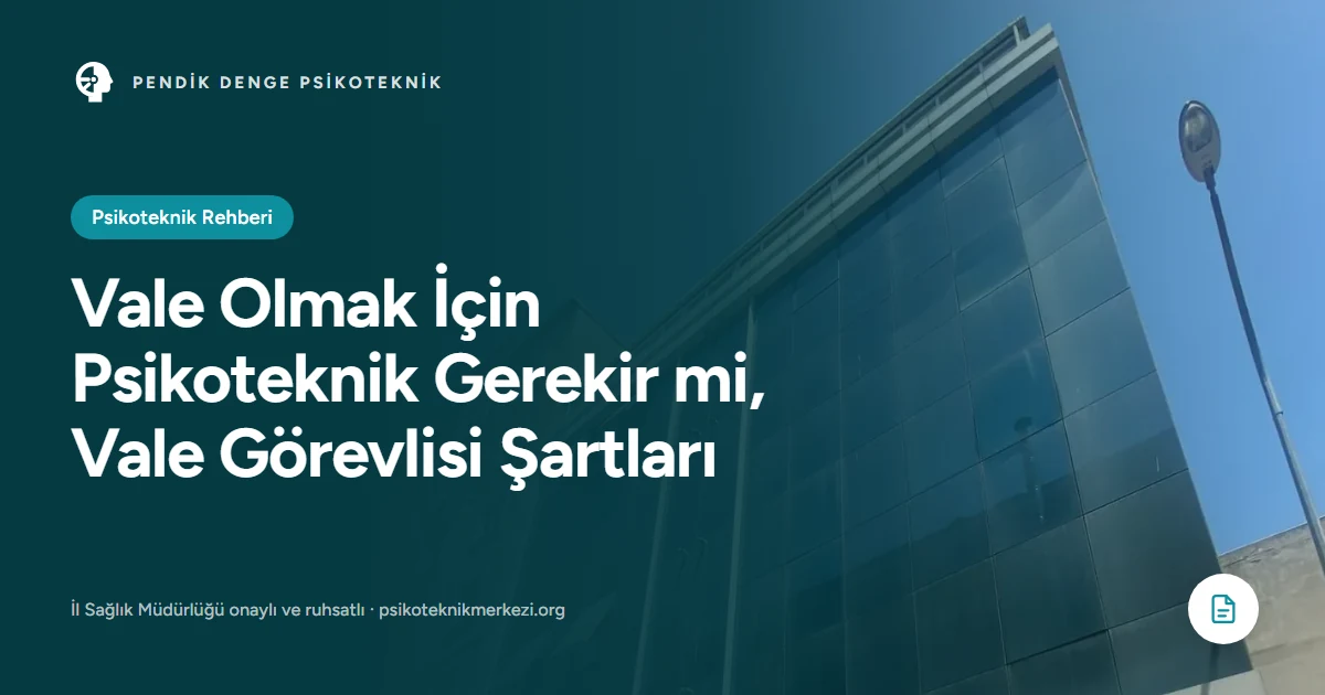 Vale Olmak İçin Psikoteknik Gerekir mi, Vale Görevlisi Şartları - Pendik Denge Psikoteknik Merkezi