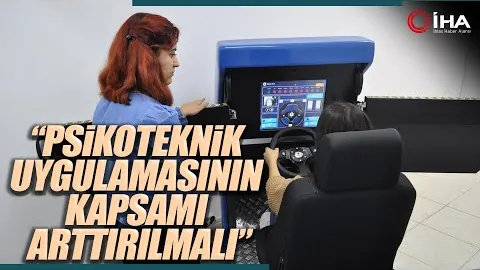 Psikotekniğin Sıklaştırılması ve Normal Sürücülere de Uygulanması İsteniyor